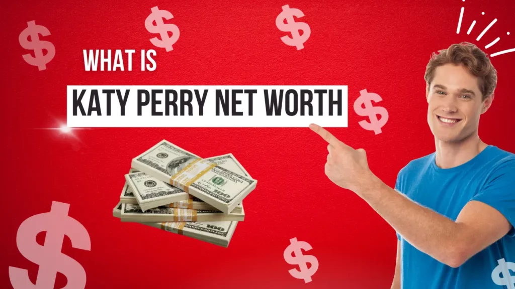 Katy Perry Net Worth