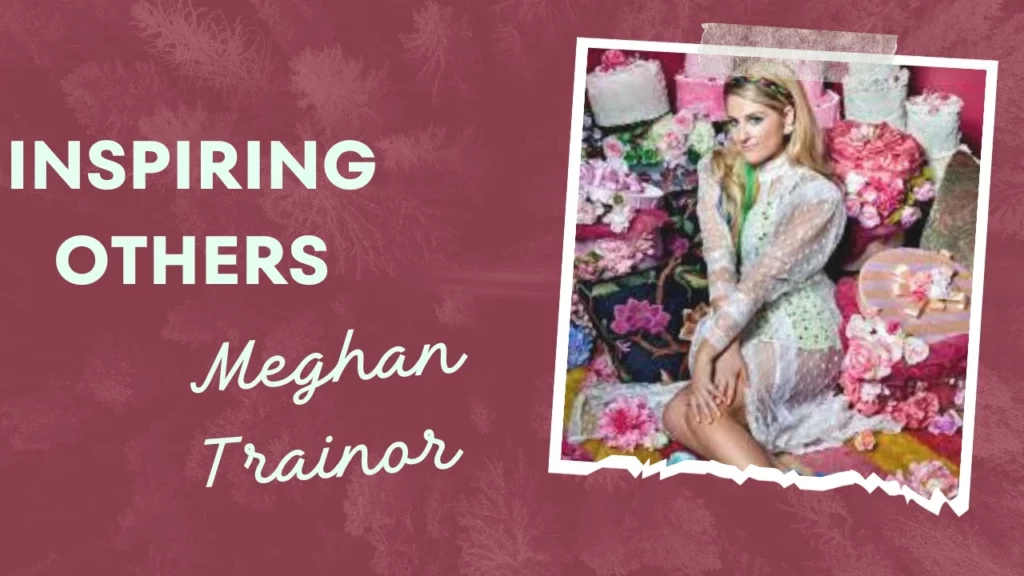  Inspiring Others  from 
Meghan Trainor  