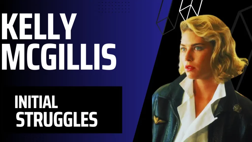 Kelly McGillis Initial Struggles