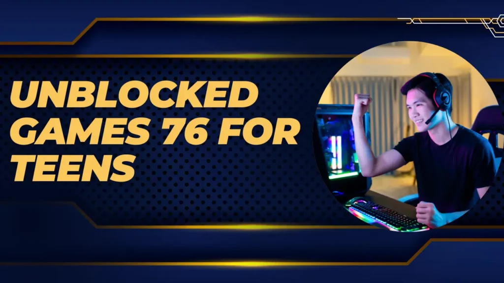 Unblocked Games 76 for Teens