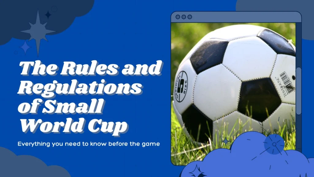 Rules and regulations of Small World Cup