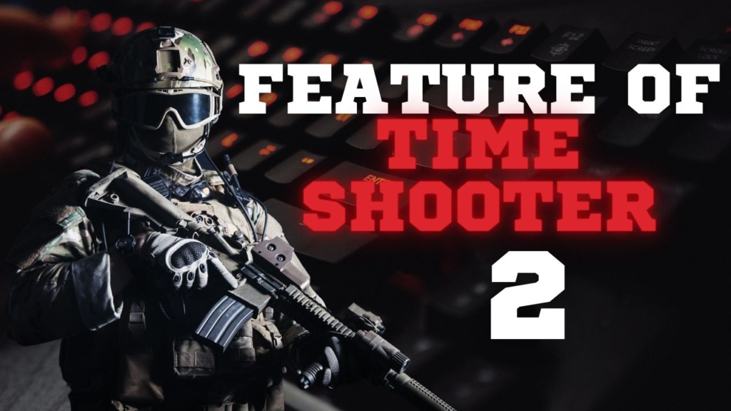 Gameplay features
 Time Shooter 2: Play Free Online Shooting Game